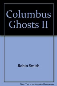 Columbus Ghosts II: More Central Ohio Haunts