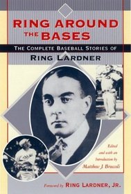 Ring Around the Bases: The Complete Baseball Stories of Ring Lardner