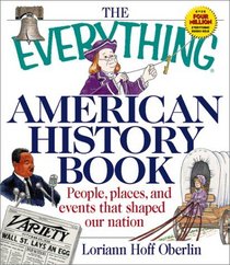 The Everything American History Book: People, Places, and Events That Shaped Our Nation (Everything Series)