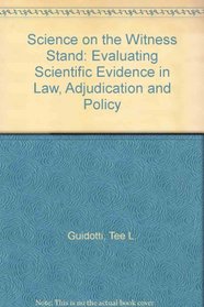 Science on the Witness Stand: Evaluating Scientific Evidence in Law, Adjudication, and Policy