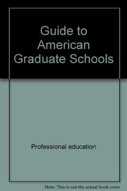 Guide to American Grad Schools: Fourth Revised Edition (Guide to American Graduate Schools)