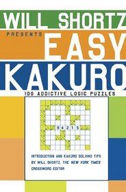Will Shortz Presents Easy Kakuro: 100 Addictive Logic Puzzles