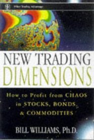 New Trading Dimensions : How to Profit from Chaos in Stocks, Bonds, and Commodities (A Marketplace Book)