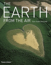 Yann Arthus Bertrand The Earth from the Air (10th Anniversary Edition) /anglais