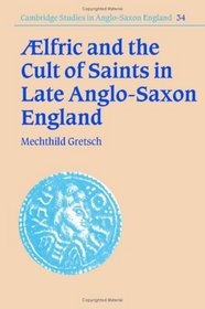 Aelfric and the Cult of Saints in Late Anglo-Saxon England (Cambridge Studies in Anglo-Saxon England)