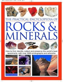 The Practical Encyclopedia of Rocks  Minerals : How to Find, Identify, Collect and Maintain the World's best Specimens, with over 1000 Photographs and Artworks