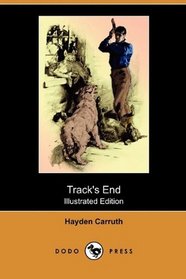 Track's End: Being the Narrative of Judson Pitcher's Strange Winter Spent There (Illustrated Edition) (Dodo Press)