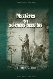 Mystres des sciences occultes: Par un initi (French Edition)