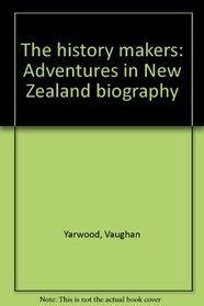 The history makers: Adventures in New Zealand biography