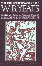 The Collected Works of W.B. Yeats Vol. VI: Prefaces and Introductions (Collected Works of W B Yeats)