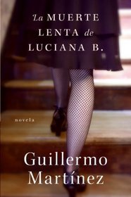 La Muerte Lenta de Luciana B.: Novela (Spanish Edition)