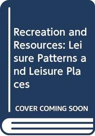 Recreation and Resources: Leisure Patterns and Leisure Places