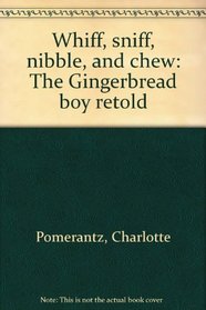 Whiff, Sniff, Nibble, and Chew: The Gingerbread Boy Retold