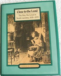 Close to the land: The way we lived in North Carolina, 1820-1870