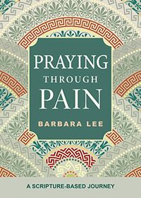 Praying Through Pain: A Scripture-Based Journey