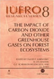 The Impact of Carbon Dioxide and Other Greenhouse Gases on Forest Ecosystems (IUFRO Research Series)