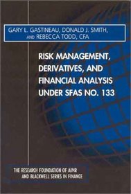 Risk Management, Derivatives, and Financial Analysis Under Sfas No 133 (The Research Foundation of Aimr and Blackwell Series in Finance)