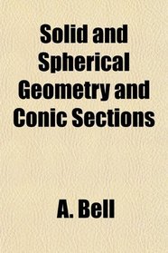 Solid and Spherical Geometry and Conic Sections