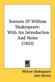 Sonnets Of William Shakespeare: With An Introduction And Notes (1902)