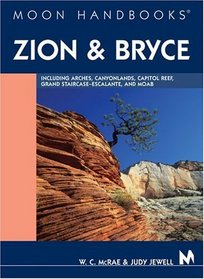 Moon Handbooks: Zion and Bryce: Including Arches, Canyonlands, Capitol Reef, and Escalante