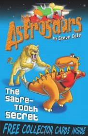 The Sabre-Tooth Secret. Steve Cole (Astrosaurs 18)