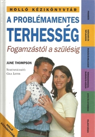 A Problemamentes Terhesseg Fogamzastol a szulesig ( Hungarian--A Trouble Free Pregnancy