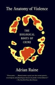 The Anatomy of Violence: The Biological Roots of Crime (Vintage)