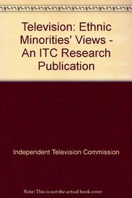 Television: Ethnic Minorities' Views - An ITC Research Publication