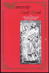 The University Carol Book: A Collection of 217 Carols From Many Lands, for All Seasons.