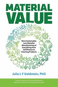 Material Value: More Sustainable, Less Wasteful Manufacturing of Everything from Cell Phones to Cleaning Products