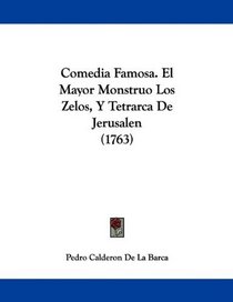 Comedia Famosa. El Mayor Monstruo Los Zelos, Y Tetrarca De Jerusalen (1763) (Spanish Edition)