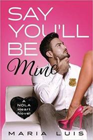 Say You'll Be Mine: A Second Chance Romance (A NOLA Heart Novel) (Volume 1)