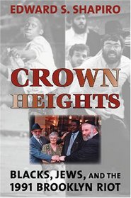 Crown Heights: Blacks, Jews, and the 1991 Brooklyn Riot (Brandeis Series in American Jewish History, Culture and Life)