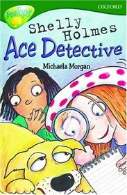 Oxford Reading Tree: Stage 12: TreeTops: Shelley Holmes, Ace Detective