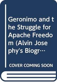 Geronimo and the Struggle for Apache Freedom (Alvin Josephy's Biography Series of American Indians)