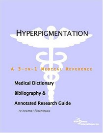 Hyperpigmentation - A Medical Dictionary, Bibliography, and Annotated Research Guide to Internet References