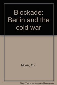 Blockade: Berlin and the Cold War