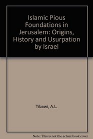 The Islamic pious foundations in Jerusalem: Origins, history and usurpation by Israel