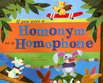 If You Were a Homonym or a Homophone (Word Fun)