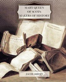 Mary Queen of Scots: Makers of History