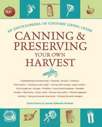 Canning and Preserving Your Own Harvest: An Encyclopedia of Country Living Guide