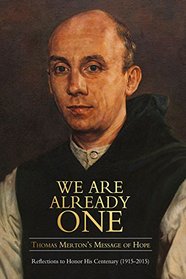 We Are Already One: Thomas Merton's Message of Hope: Reflections to Honor His Centenary (1915?2015) (The Fons Vitae Thomas Merton series)
