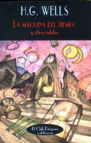 La Maquina Del Tiempo Y Otros Relatos (Spanish Edition)