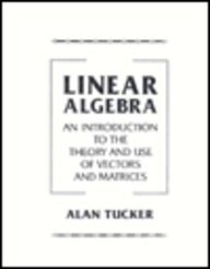 Linear Algebra: An Introduction to the Theory and Use of Vectors and Matrices