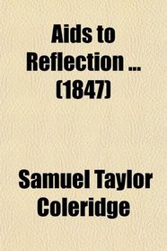 Aids to Reflection; With the Author's Last Corrections