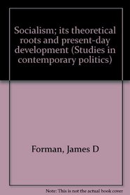 Socialism; its theoretical roots and present-day development (Studies in contemporary politics)