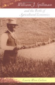 William J. Spillman and the Birth of Agricultural Economics (Missouri Biography Series)