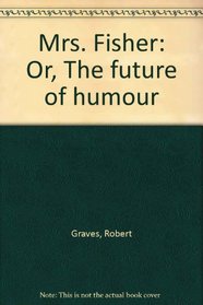 Mrs. Fisher: Or, The future of humour