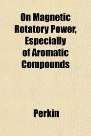 On Magnetic Rotatory Power, Especially of Aromatic Compounds