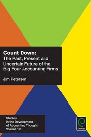 Count Down: The Past, Present and Uncertain Future of the Big Four Accounting Firms (Studies in the Development of Accounting Thought)